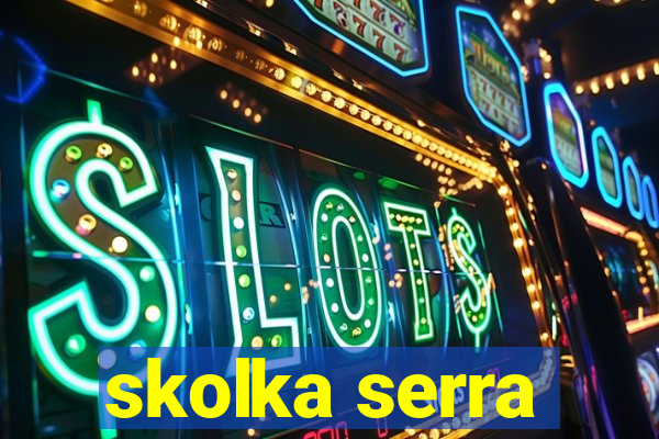 skolka serra